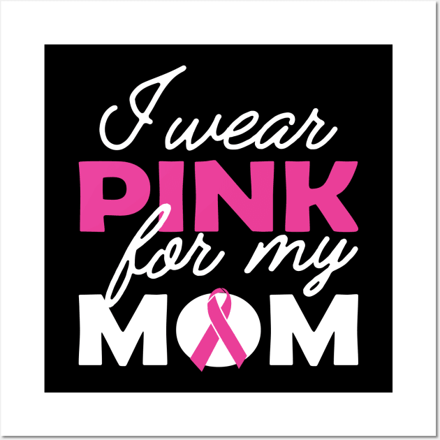 Breast Cancer - I wear pink for my mom Wall Art by KC Happy Shop